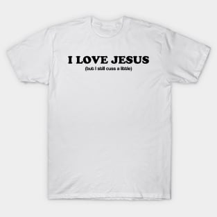 I Love Jesus (still cuss) T-Shirt